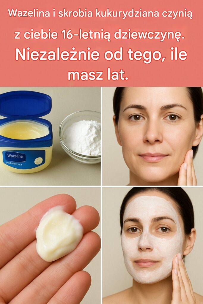 Maseczka upiększająca z wazeliny i skrobi kukurydzianej: Czy ten domowy sposób naprawdę działa?