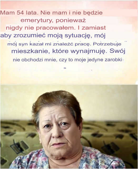 Bezwstydny syn, który chce odebrać matce jedyne źródło utrzymania
