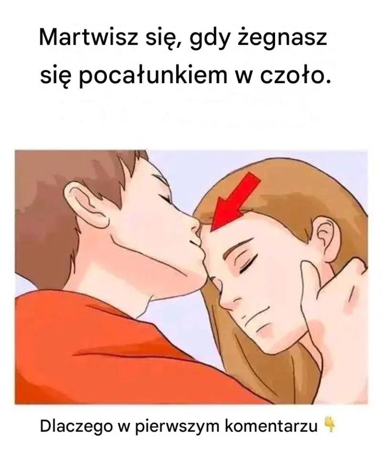 Dlatego należy zachować ostrożność w przypadku pocałunków w czoło.