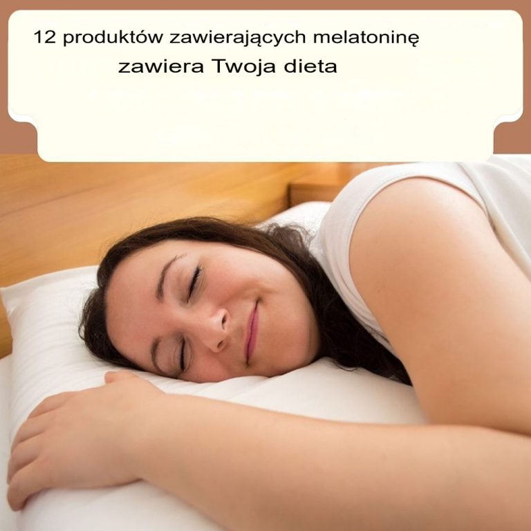 12 naturalnych składników pełnych melatoniny, które zapewnią spokojny sen