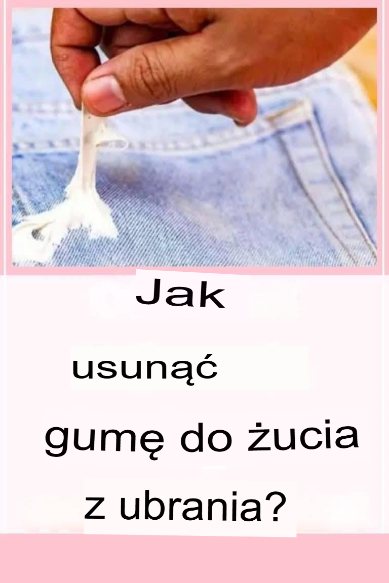 Jak usunąć gumę do żucia z ubrań?