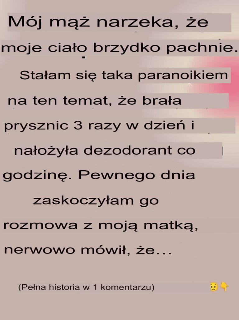 Mój mąż powiedział, że moje ciało źle pachnie, ale prawdziwy powód mnie zszokował