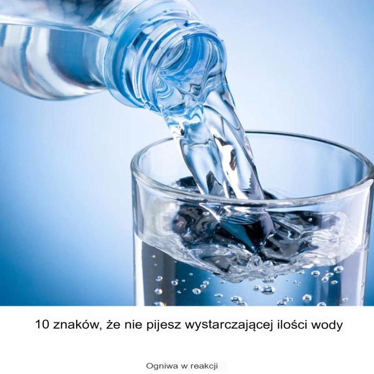 10 oznak, że nie pijesz wystarczająco dużo wody